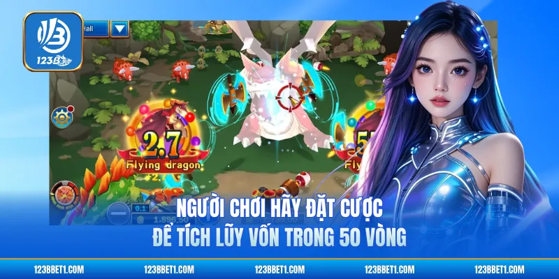 Người chơi hãy đặt cược để tích lũy vốn trong 50 vòng