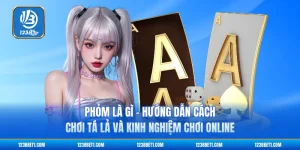 Phỏm Là Gì - Hướng Dẫn Cách Chơi Tá Lả Và Kinh Nghiệm Chơi Online