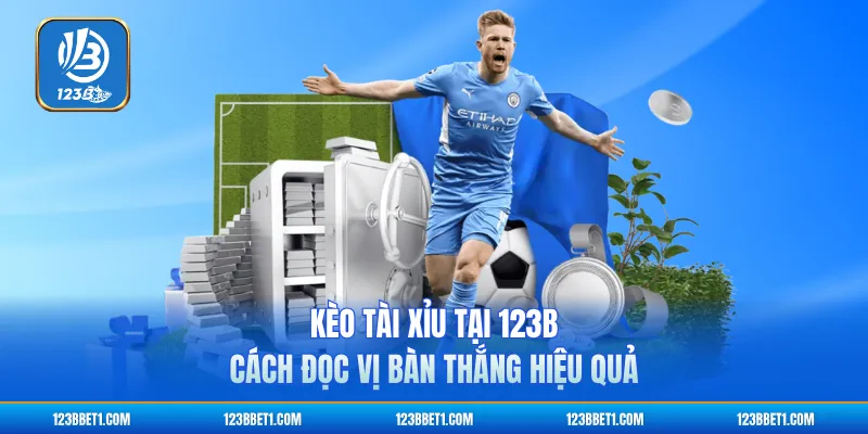 Kèo Tài Xỉu Tại 123b - Cách Đọc Vị Bàn Thắng Hiệu Quả